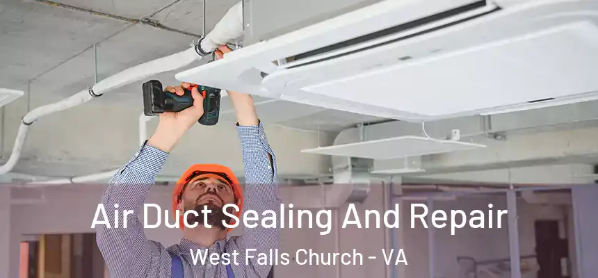 Air Duct Sealing And Repair West Falls Church - VA