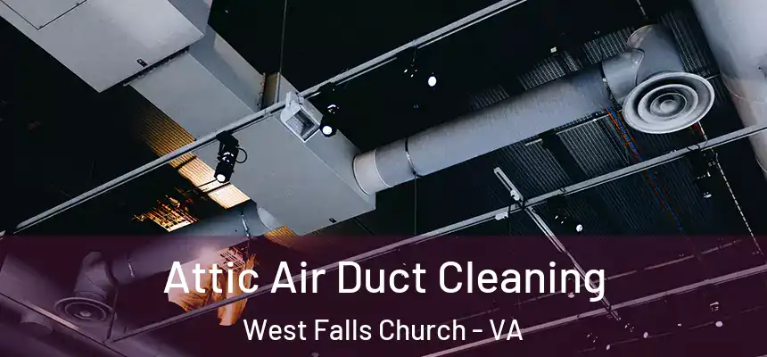 Attic Air Duct Cleaning West Falls Church - VA