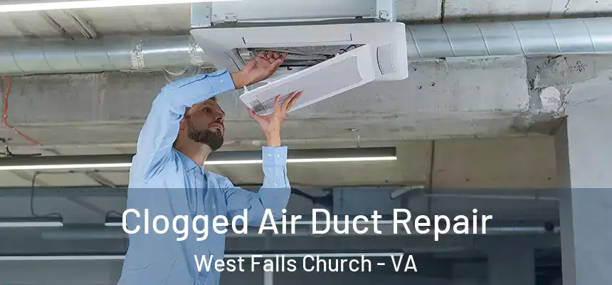  Clogged Air Duct Repair West Falls Church - VA