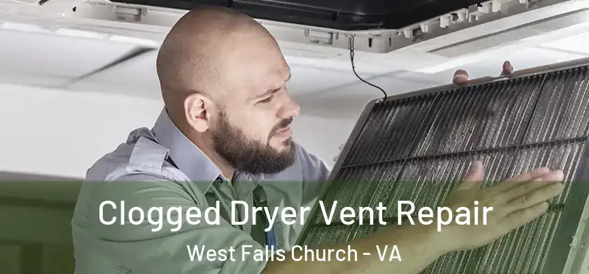Clogged Dryer Vent Repair West Falls Church - VA