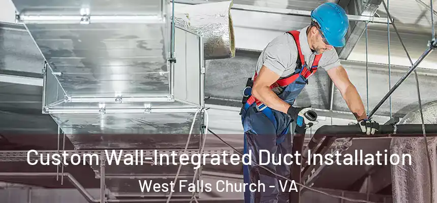  Custom Wall-Integrated Duct Installation West Falls Church - VA