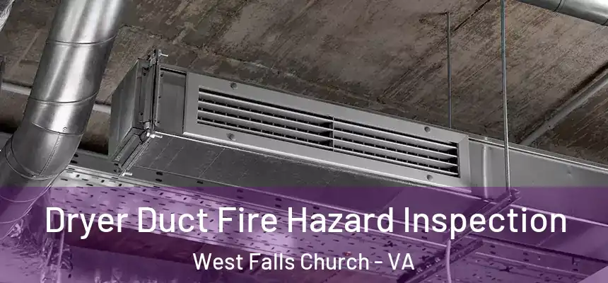 Dryer Duct Fire Hazard Inspection West Falls Church - VA