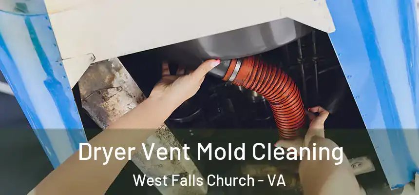 Dryer Vent Mold Cleaning West Falls Church - VA