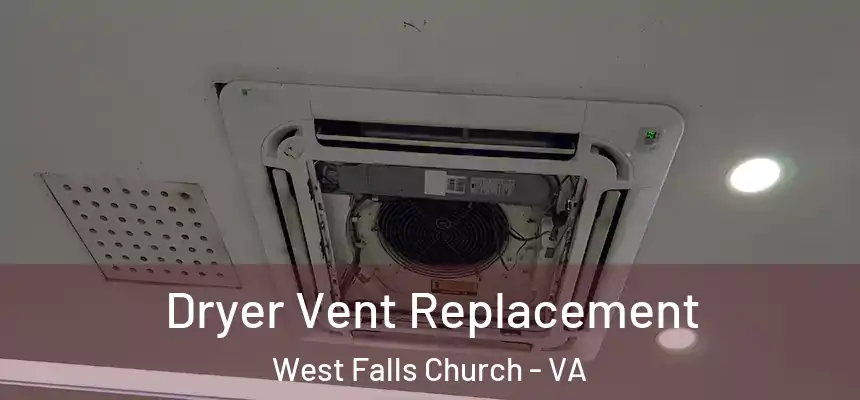  Dryer Vent Replacement West Falls Church - VA