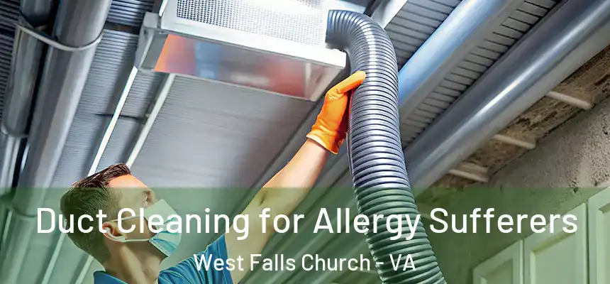 Duct Cleaning for Allergy Sufferers West Falls Church - VA