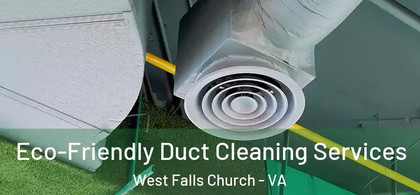 Eco-Friendly Duct Cleaning Services West Falls Church - VA