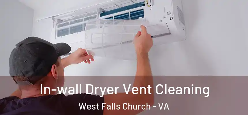  In-wall Dryer Vent Cleaning West Falls Church - VA