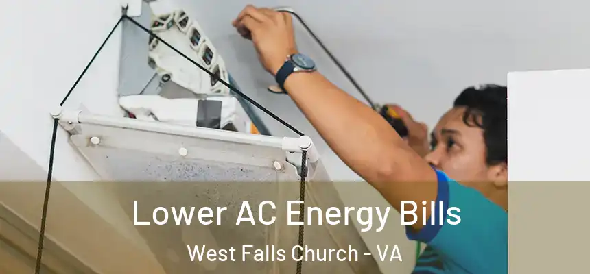  Lower AC Energy Bills West Falls Church - VA