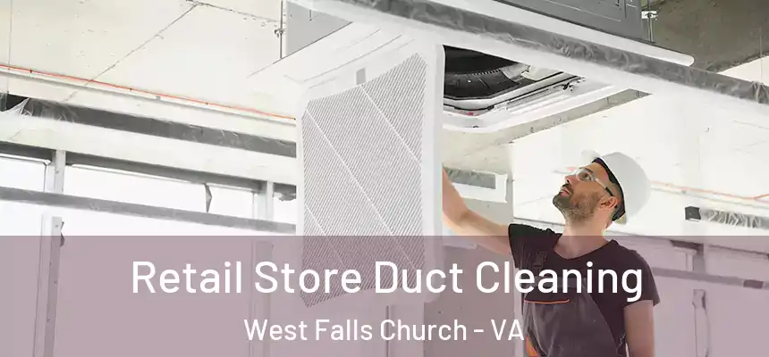 Retail Store Duct Cleaning West Falls Church - VA