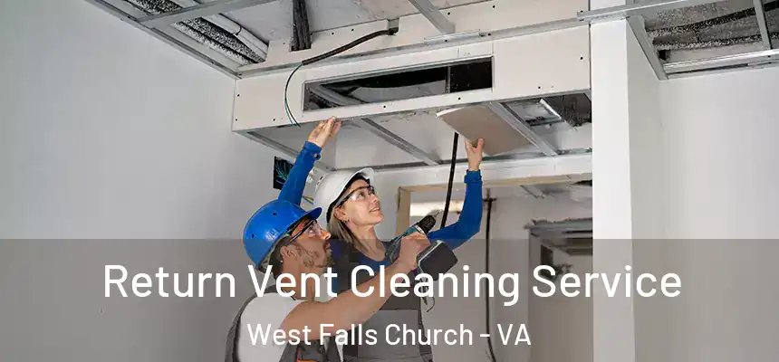 Return Vent Cleaning Service West Falls Church - VA