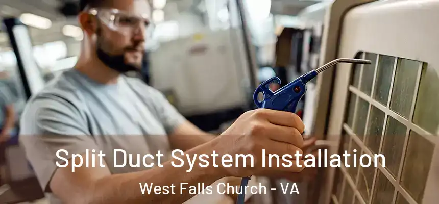  Split Duct System Installation West Falls Church - VA